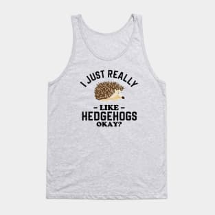 I Just Really Like Hedgehogs Tank Top